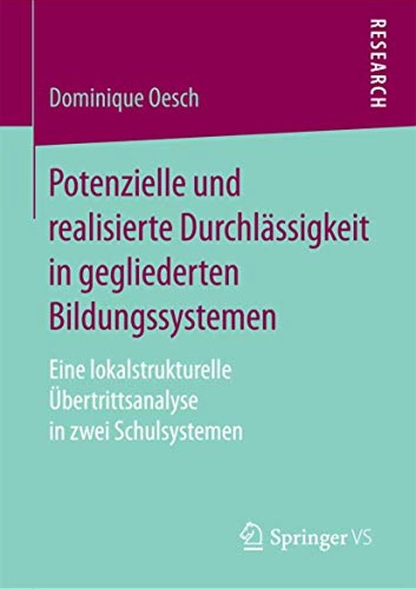 Potenzielle Und Realisierte Durchlässigkeit In Gegliederten Bildungssystemen: Eine Lokalstrukturelle Übertrittsanalyse In Zwei Schulsystemen-..