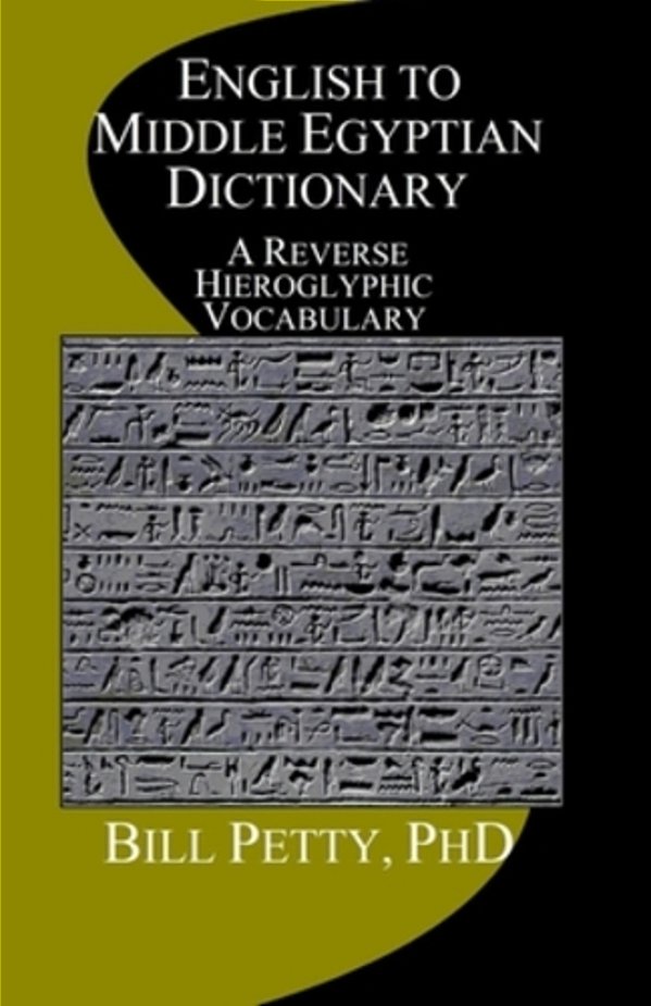 English To Middle Egyptian Dictionary: A Reverse Hieroglyphic Vocabulary-..