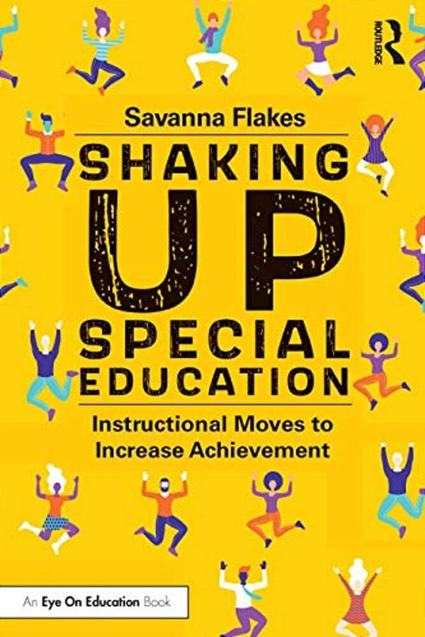 Shaking Up Special Education: Instructional Moves To Increase Achievement-..