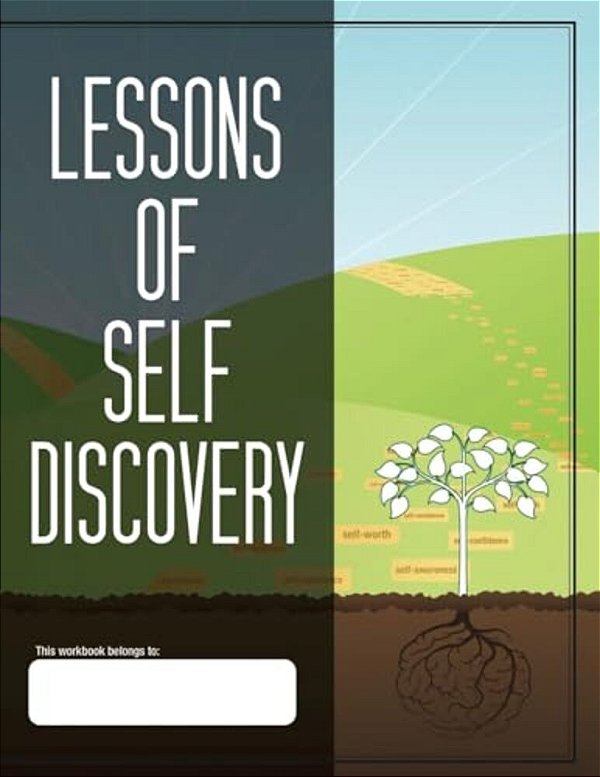 Lessons Of Self Discovery: Building A Child's Self-Awareness, Self-Confidence And Self-Worth-..