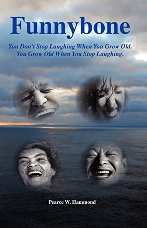 Funnybone: You Don't Stop Laughing When You Grow Old. You Grow Old When You Stop Laughing. -..