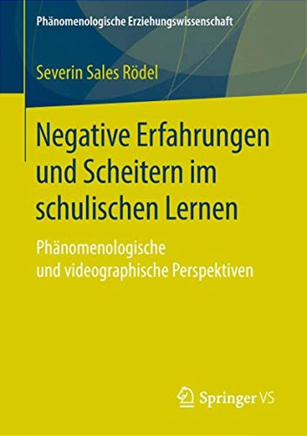 Negative Erfahrungen Und Scheitern Im Schulischen Lernen: Phänomenologische Und Videographische Perspektiven-..
