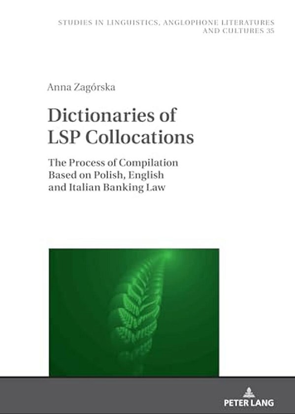 Dictionaries Of Lsp Collocations: The Process Of Compilation Based On Polish, English And Italian Banking Law-..