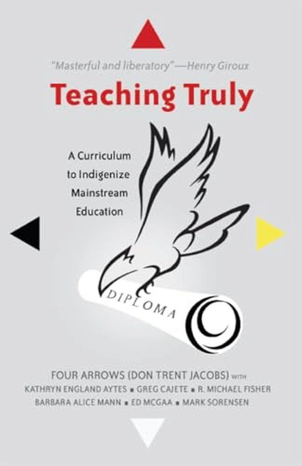 Teaching Truly: A Curriculum To Indigenize Mainstream Education-..