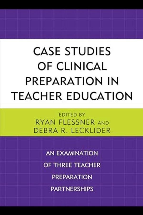 Case Studies Of Clinical Preparation In Teacher Education: An Examination Of Three Teacher Preparation Partnerships-..