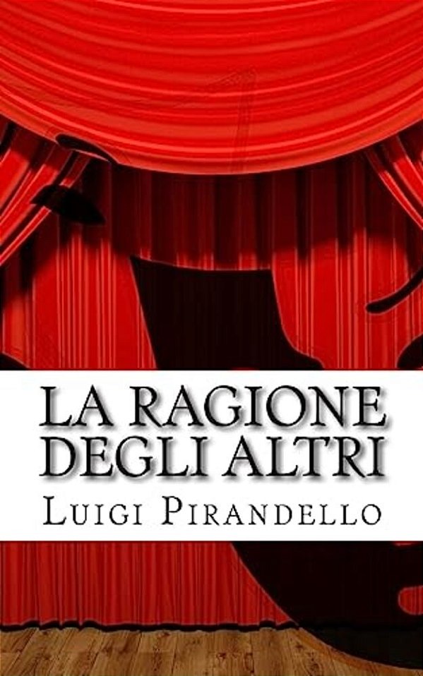 La Ragione Degli Altri: Commedia In Tre Atti-..
