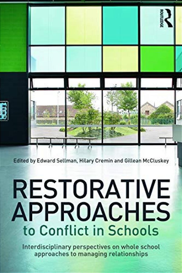 Restorative Approaches To Conflict In Schools: Interdisciplinary Perspectives On Whole School Approaches To Managing Relationships-..