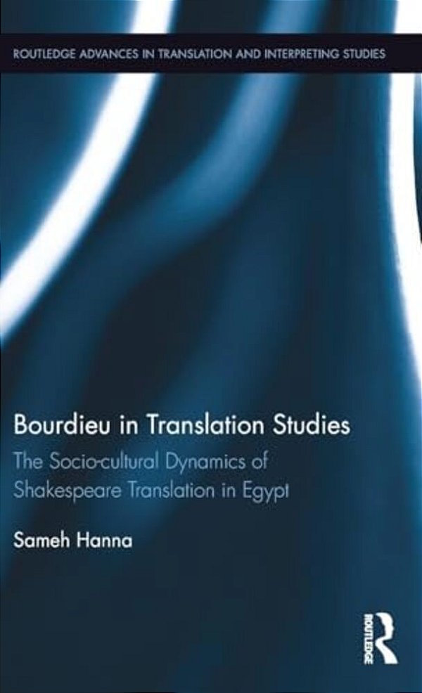 Bourdieu In Translation Studies: The Socio-Cultural Dynamics Of Shakespeare Translation In Egypt-..
