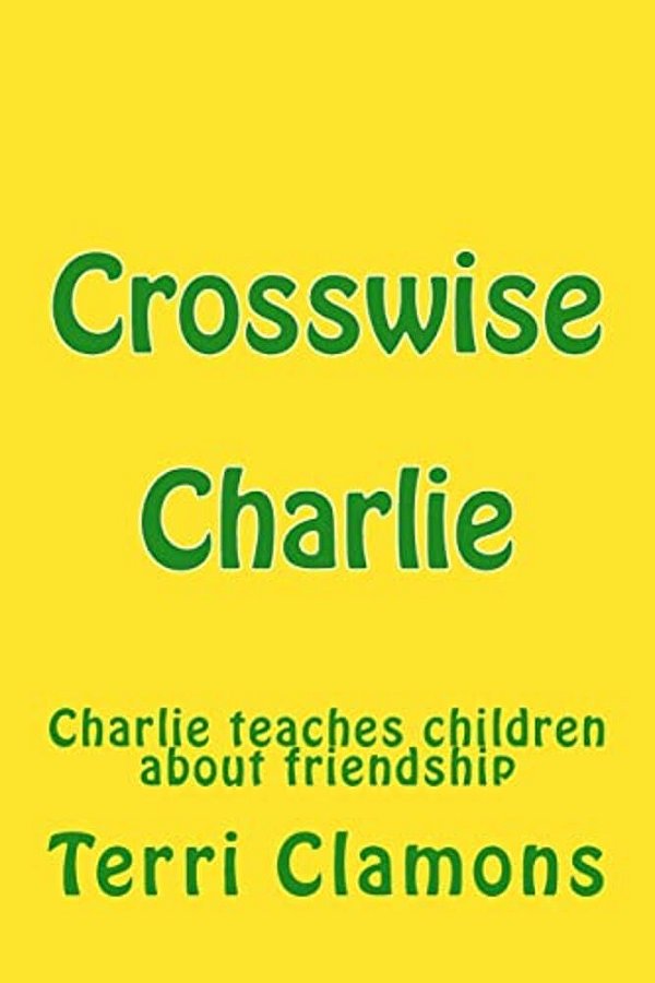 Crosswise Charlie: A Children's Story About Making Friends-..