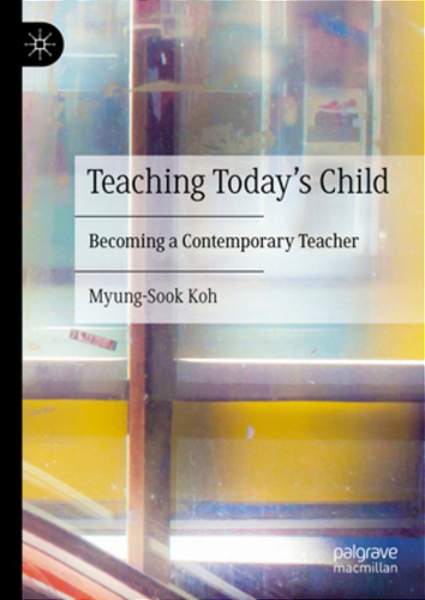 Teaching Today's Child: Becoming A Contemporary Teacher-..