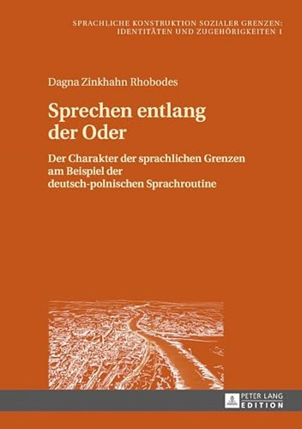 Sprechen Entlang Der Oder: Der Charakter Der Sprachlichen Grenzen Am Beispiel Der Deutsch-Polnischen Sprachroutine-..