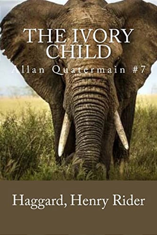The Ivory Child: Allan Quatermain #7-..