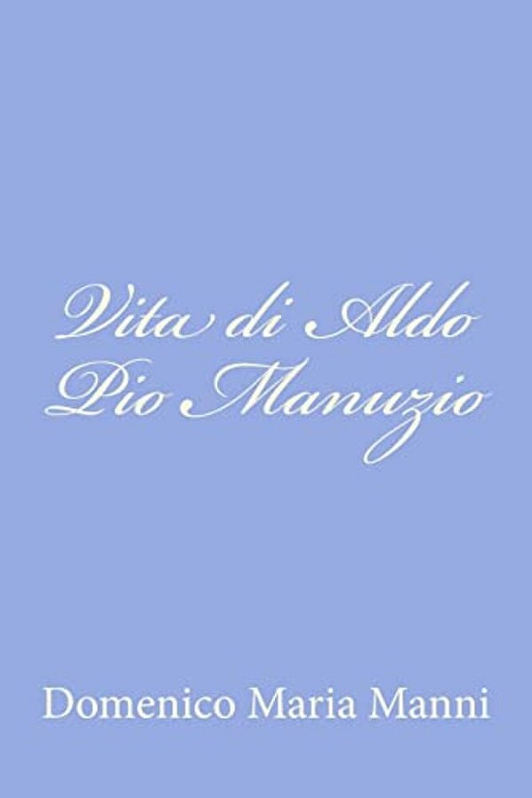 Vita Di Aldo Pio Manuzio-..