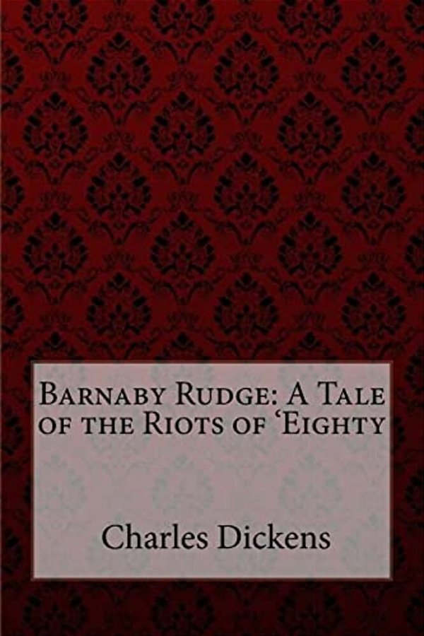 Barnaby Rudge: A Tale Of The Riots Of 'Eighty By Charles Dickens-..