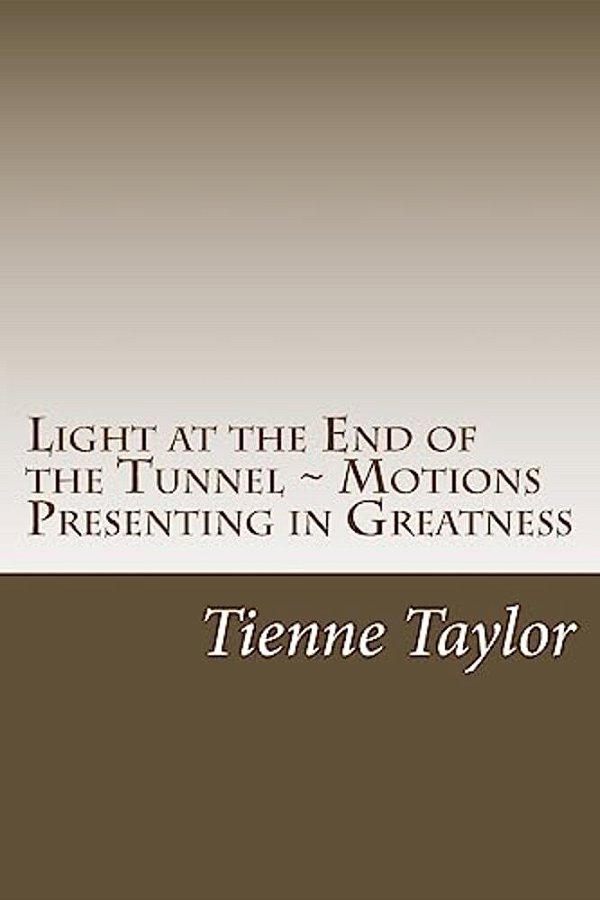 Light At The End Of The Tunnel: Motions Presenting In Greatness Draft 1-..