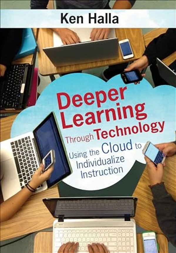Deeper Learning Through Technology: Using The Cloud To Individualize Instruction-..