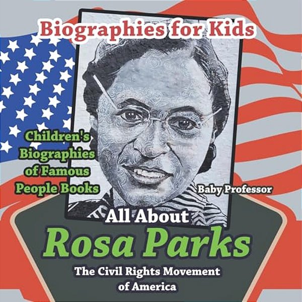 Biographies For Kids - All About Rosa Parks: The Civil Rights Movement Of America - Children's Biographies Of Famous People Books-..