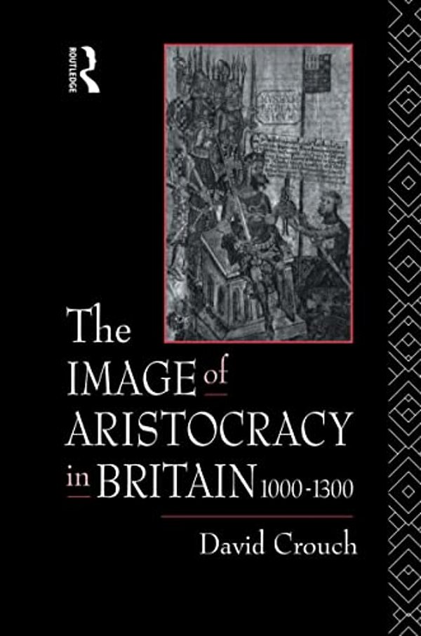 The Image Of Aristocracy: In Britain, 1000-1300-..