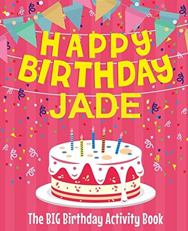 Happy Birthday Jade - The Big Birthday Activity Book: (Personalized Children's Activity Book)-..