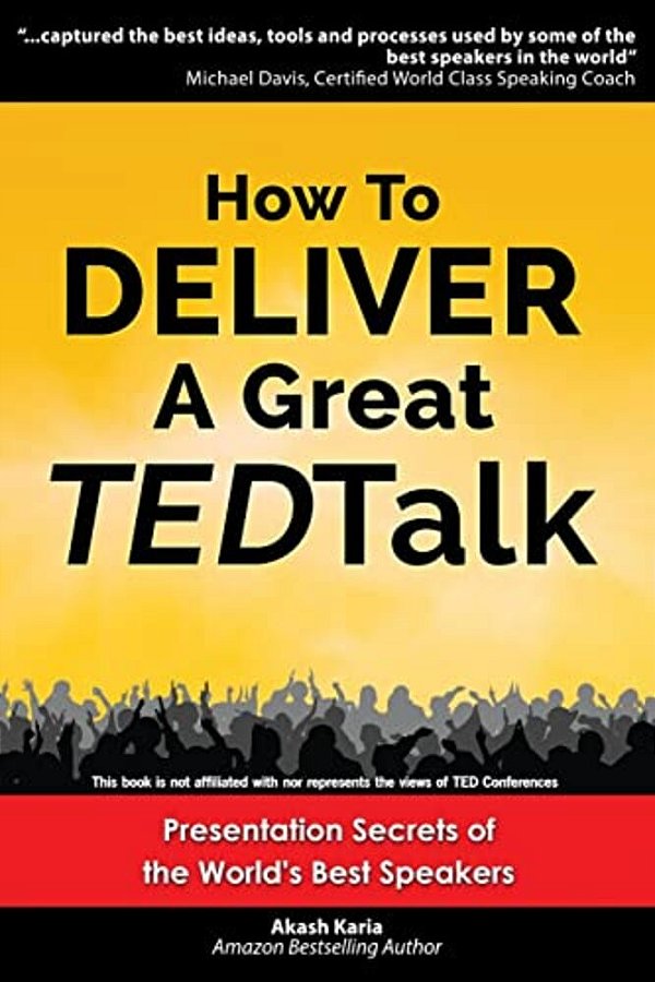 How To Deliver A Great Ted Talk: Presentation Secrets Of The World's Best Speakers-..