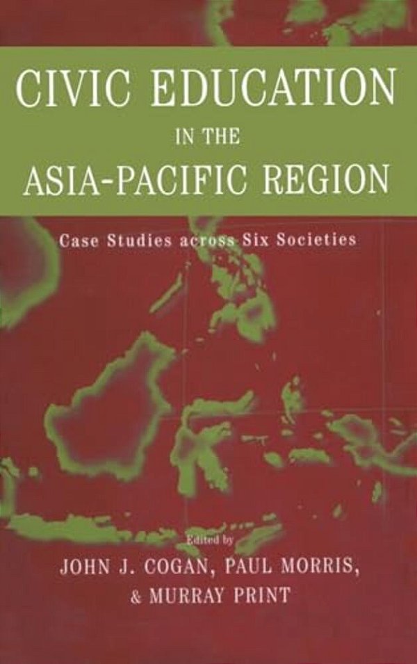 Civic Education In The Asia-Pacific Region: Case Studies Across Six Societies-..