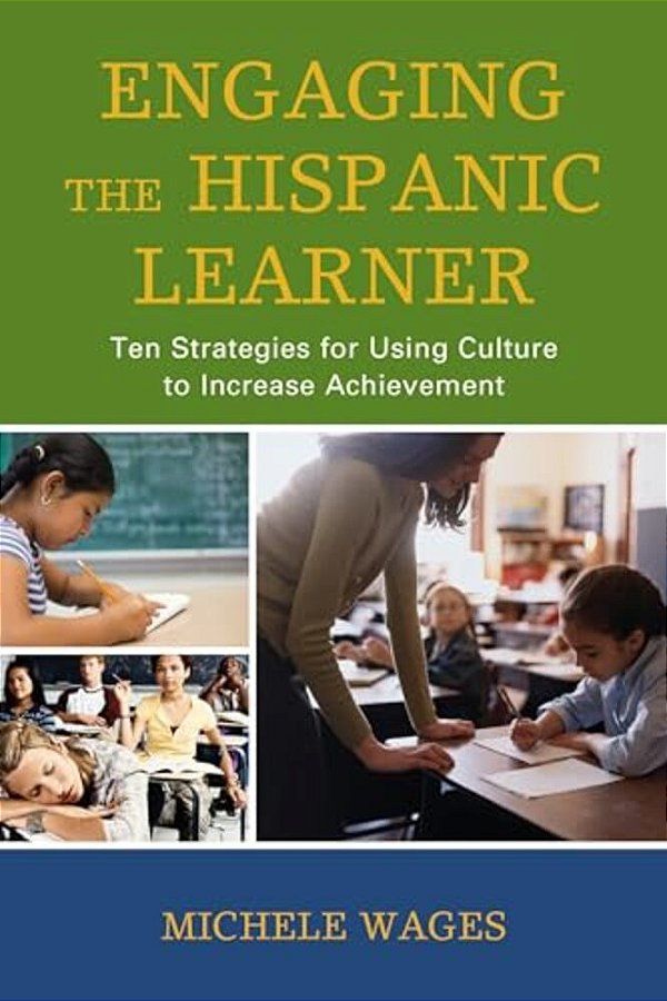 Engaging The Hispanic Learner: Ten Strategies For Using Culture To Increase Achievement-..