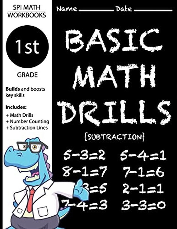 1ST Grade Basic Math Drills Subtraction: Builds And Boosts Key Skills Including Math Drills, Number Counting, And Subtraction Lines. (Spi Math Workboo-..