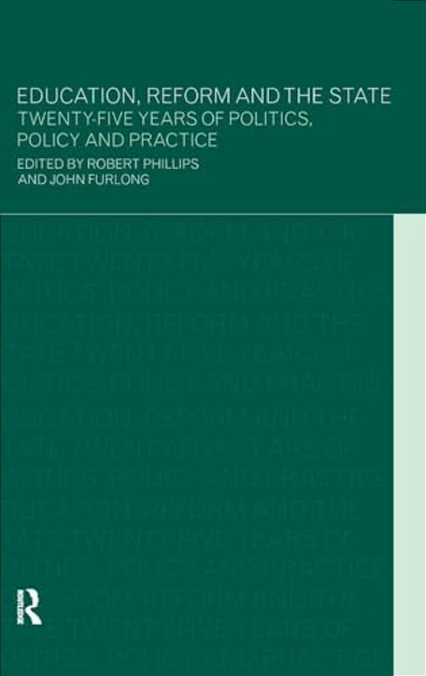 Education, Reform And The State: Twenty Five Years Of Politics, Policy And Practice-..