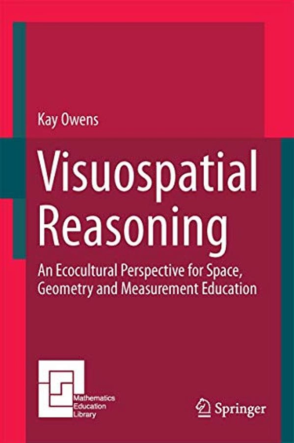 Visuospatial Reasoning: An Ecocultural Perspective For Space, Geometry And Measurement Education-..