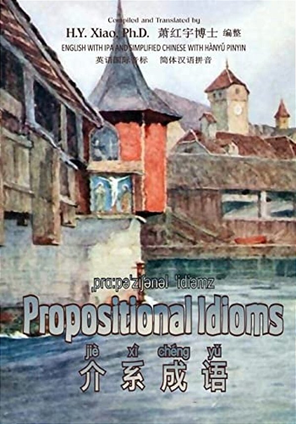 Propositional Idioms (Simplified Chinese): 10 Hanyu Pinyin With Ipa Paperback B&w-..