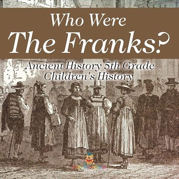 Who Were The Franks? Ancient History 5Th Grade Children's History-..