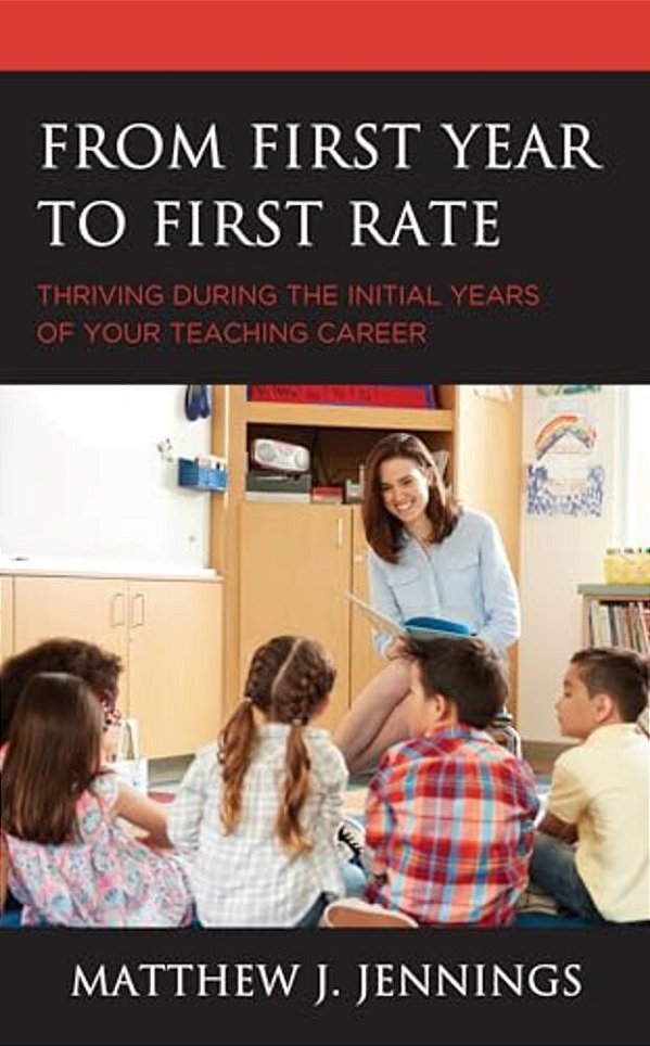 From First Year To First Rate: Thriving During The Initial Years Of Your Teaching Career-..