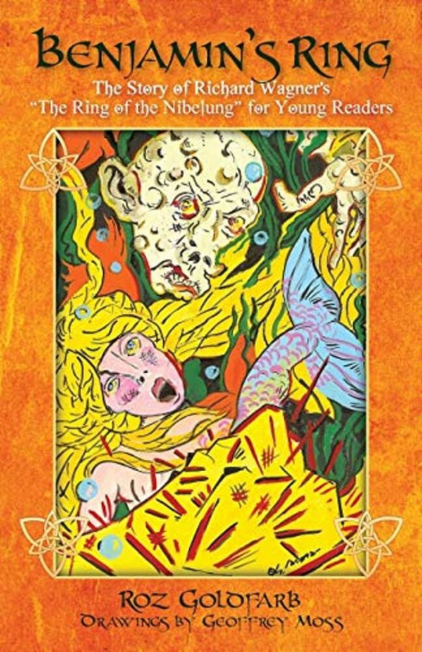 Benjamin's Ring: The Story Of Richard Wagner's The Ring Of The Nibelung For Young Readers-..