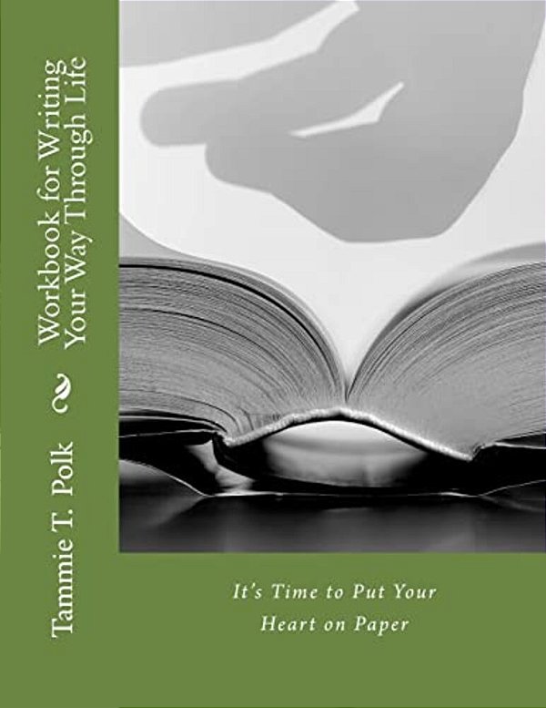 Workbook For Writing Your Way Through Life: It's Time To Put Your Heart On Paper-..