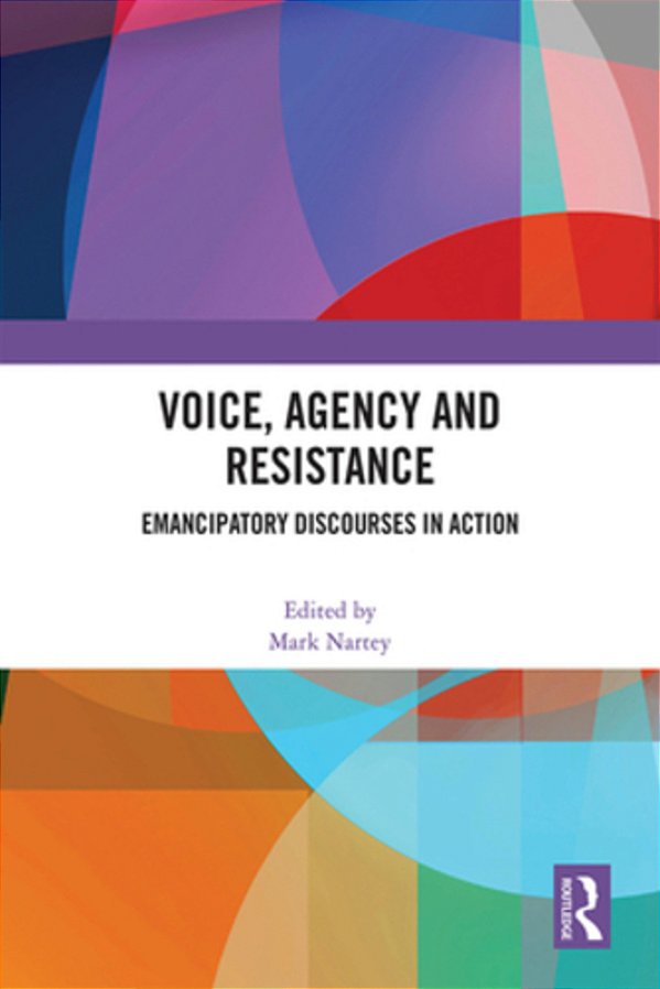 Voice, Agency And Resistance: Emancipatory Discourses In Action-..