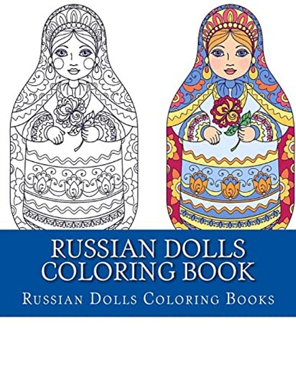 Russian Dolls Coloring Book: Simple Large Print One Sided Stress Relieving, Relaxing Russian Dolls Coloring Book For Grownups, Women, Men & Youths. -..