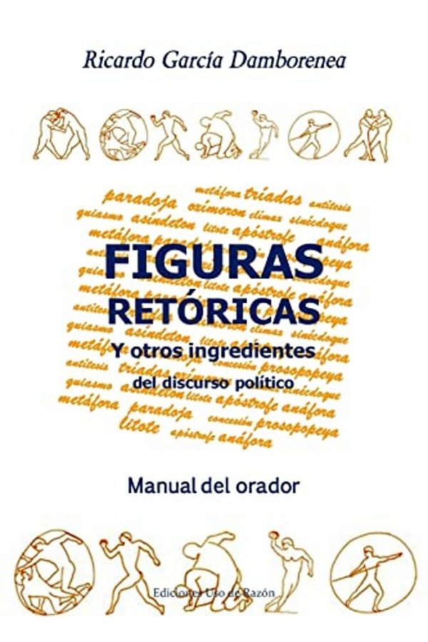Figuras Retóricas Y Otros Ingredientes Del Discurso Político: Manual Del Orador-..