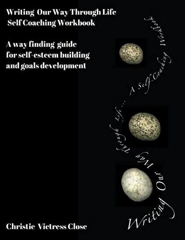 Writing Our Way Through Life, A Self Coaching Workbook: For Self-Esteem Building And Goals Development-..