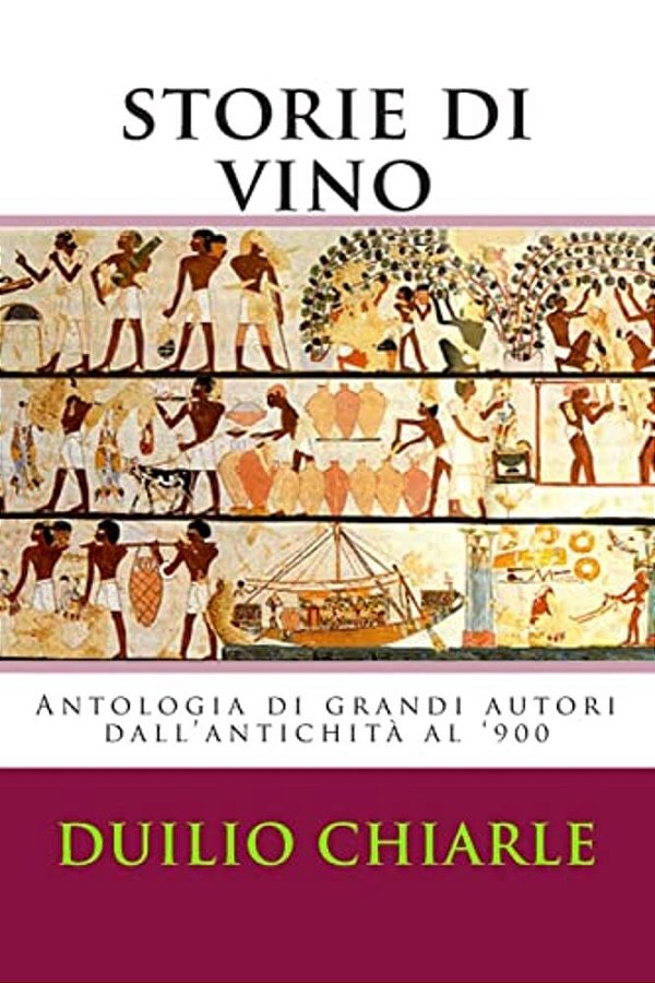 Storie Di Vino: Antologia Di Grandi Autori Dall'Antichità Al '900-..