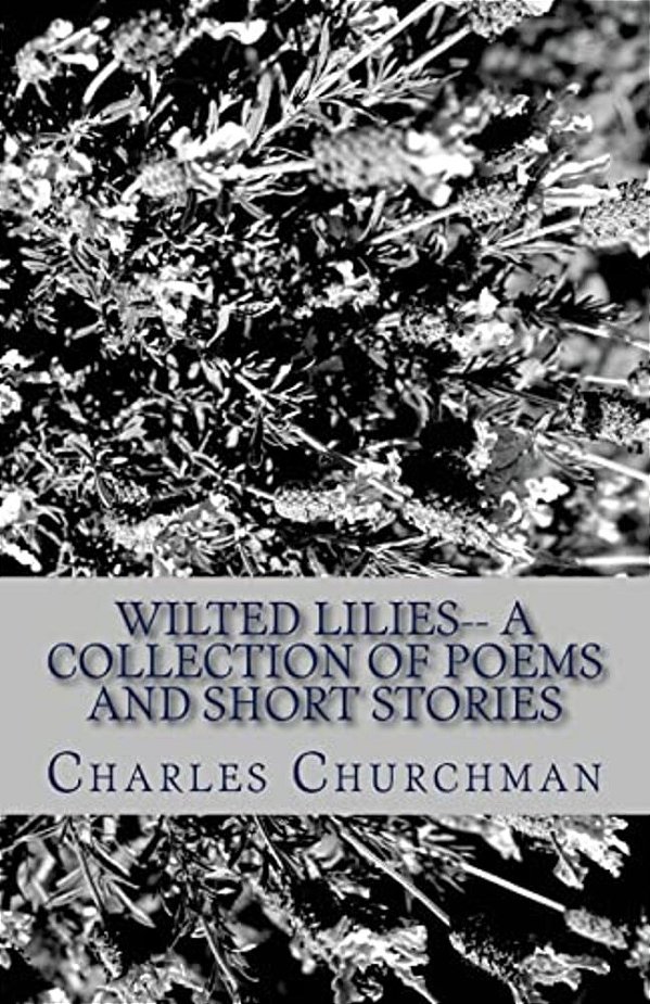Wilted Lilies-- A Collection Of Poems And Short Stories-..