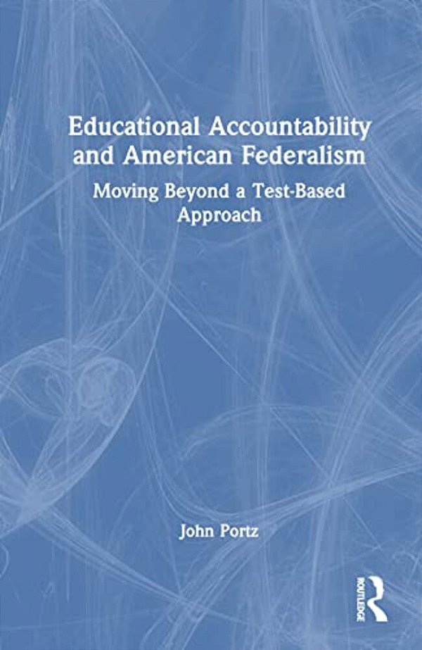 Educational Accountability And American Federalism: Moving Beyond A Test-Based Approach-..