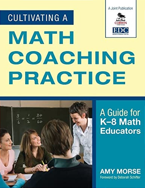 Cultivating A Math Coaching Practice: A Guide For K-8 Math Educators-..
