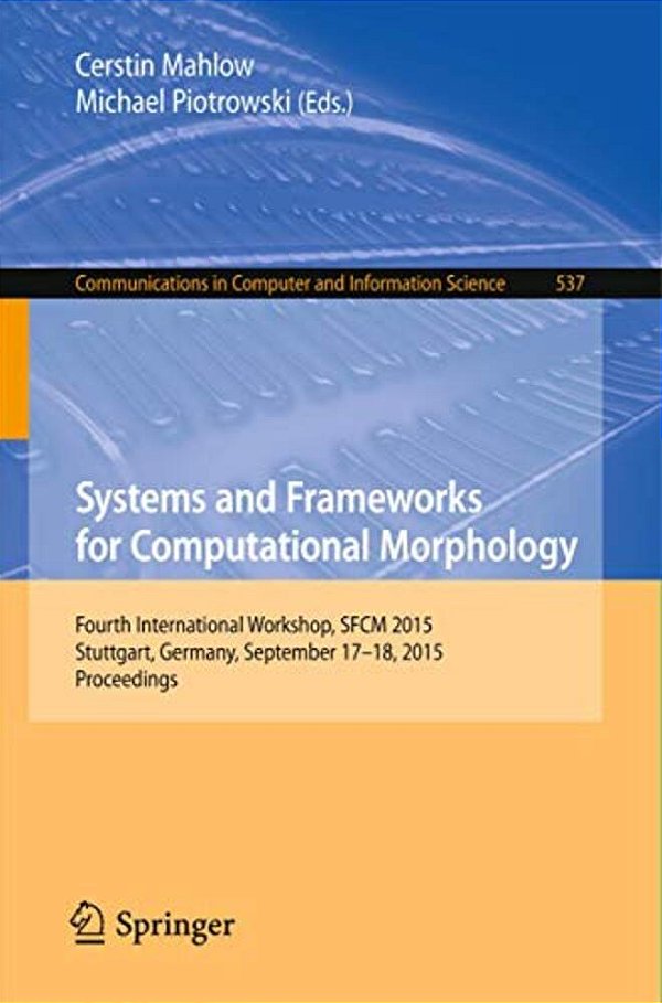 Systems And Frameworks For Computational Morphology: Fourth International Workshop, Sfcm 2015, Stuttgart, Germany, September 17-18, 2015. Proceedings-..