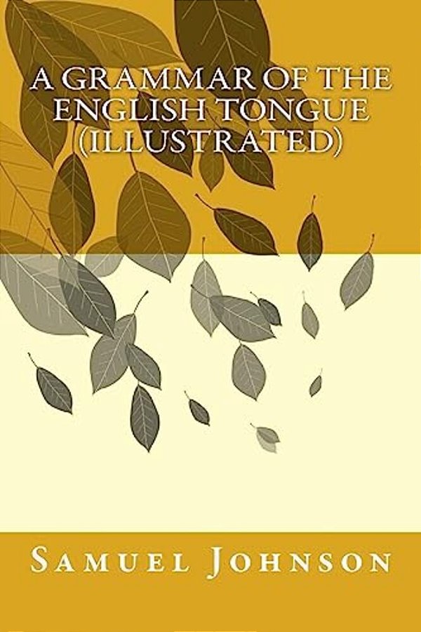 A Grammar Of The English Tongue (Illustrated)-..