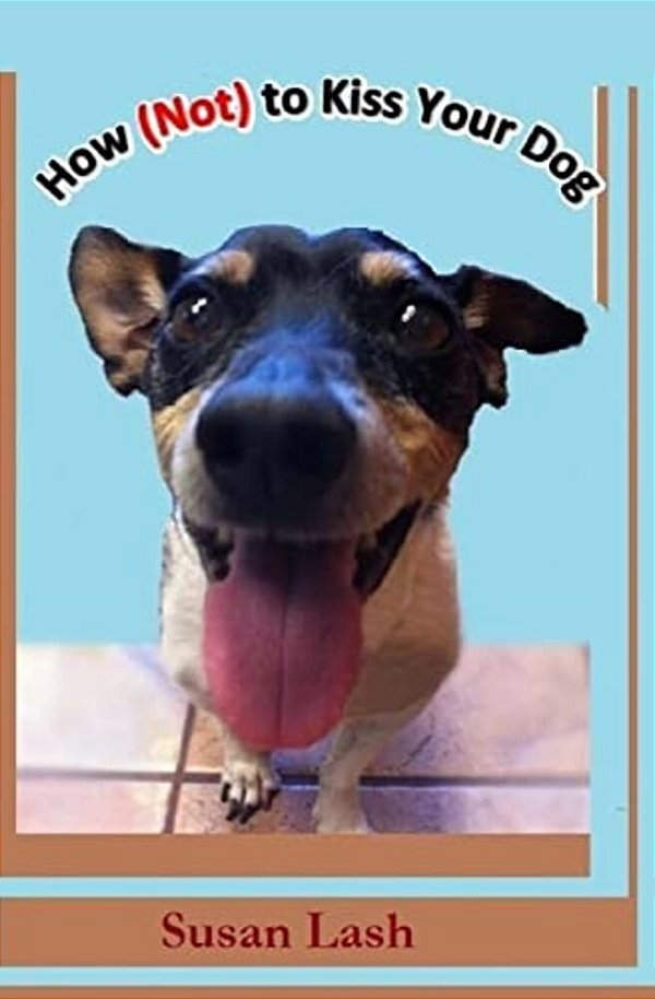 How (Not) To Kiss Your Dog-..