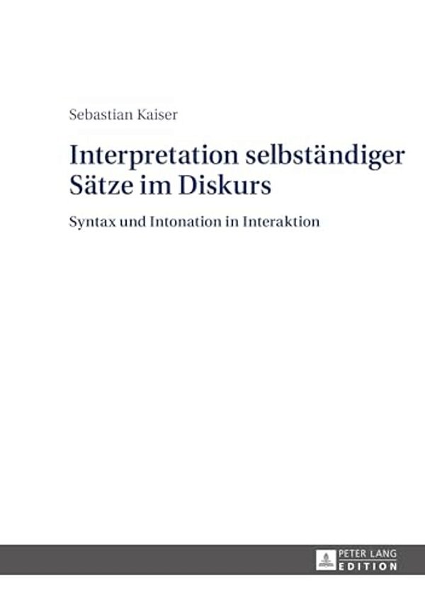 Interpretation Selbstaendiger Saetze Im Diskurs: Syntax Und Intonation In Interaktion-..