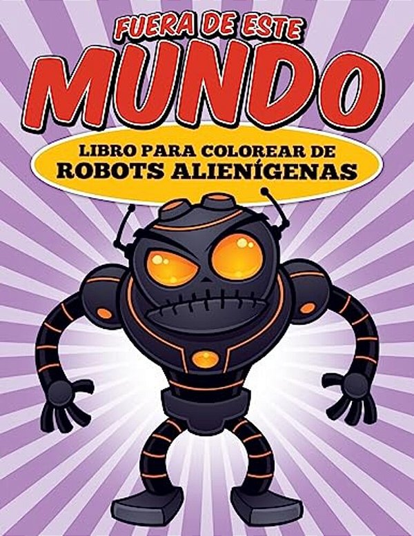 Fuera De Este Mundo: Libro Para Colorear De Robots Alienígenas-..