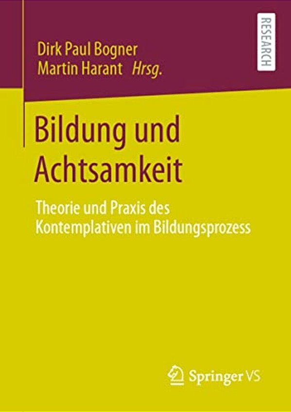Bildung Und Achtsamkeit: Theorie Und Praxis Des Kontemplativen Im Bildungsprozess-..
