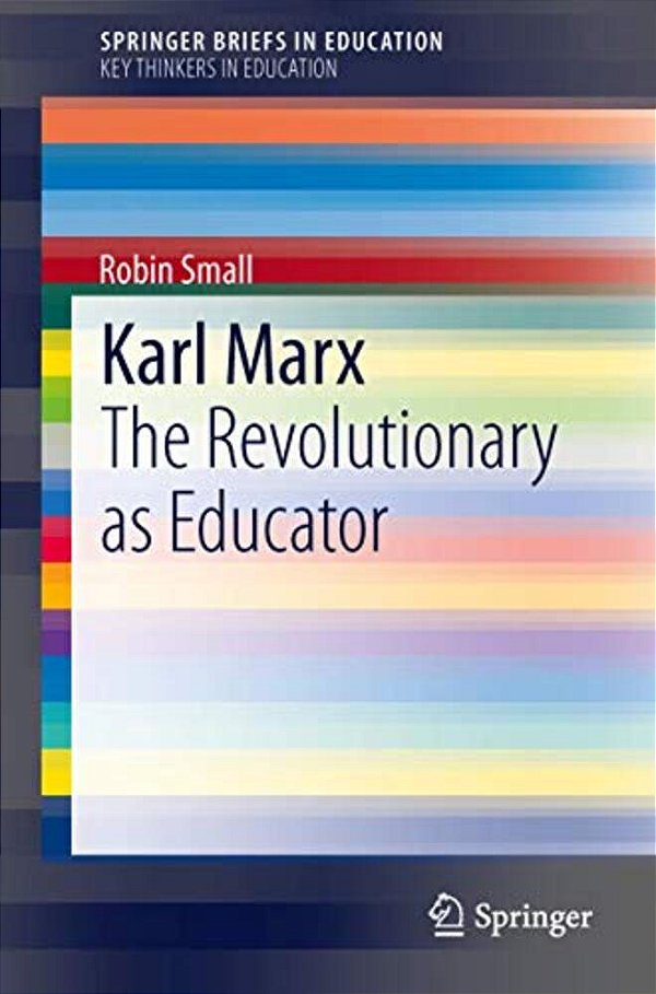 Karl Marx: The Revolutionary As Educator-..