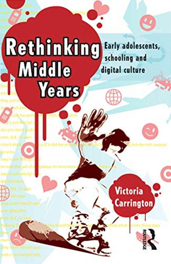 Rethinking Middle Years: Early Adolescents, Schooling And Digital Culture-..